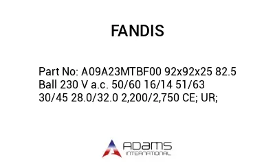 A09A23MTBF00 92x92x25 82.5 Ball 230 V a.c. 50/60 16/14 51/63 30/45 28.0/32.0 2,200/2,750 CE; UR;