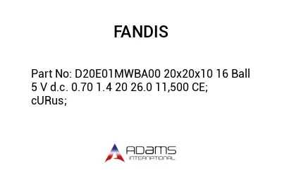 D20E01MWBA00 20x20x10 16 Ball 5 V d.c. 0.70 1.4 20 26.0 11,500 CE; cURus;