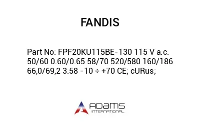 FPF20KU115BE-130 115 V a.c. 50/60 0.60/0.65 58/70 520/580 160/186 66,0/69,2 3.58 -10 ÷ +70 CE; cURus;