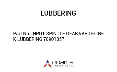 INPUT SPINDLE GEAR,VARIO-LINE K LUBBERING 70901057