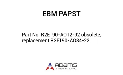 R2E190-AO12-92 obsolete, replacement R2E190-AO84-22