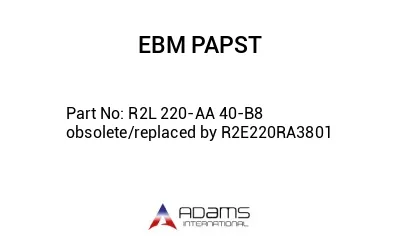 R2L 220-AA 40-B8 obsolete/replaced by R2E220RA3801