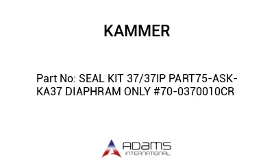 SEAL KIT 37/37IP PART75-ASK-KA37 DIAPHRAM ONLY #70-0370010CR