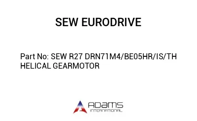 SEW R27 DRN71M4/BE05HR/IS/TH HELICAL GEARMOTOR